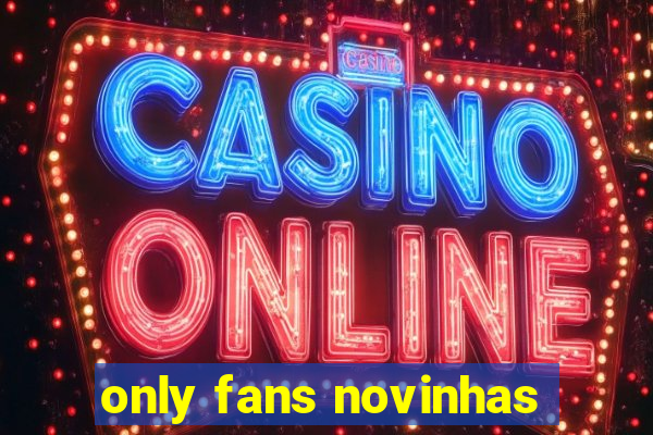 only fans novinhas